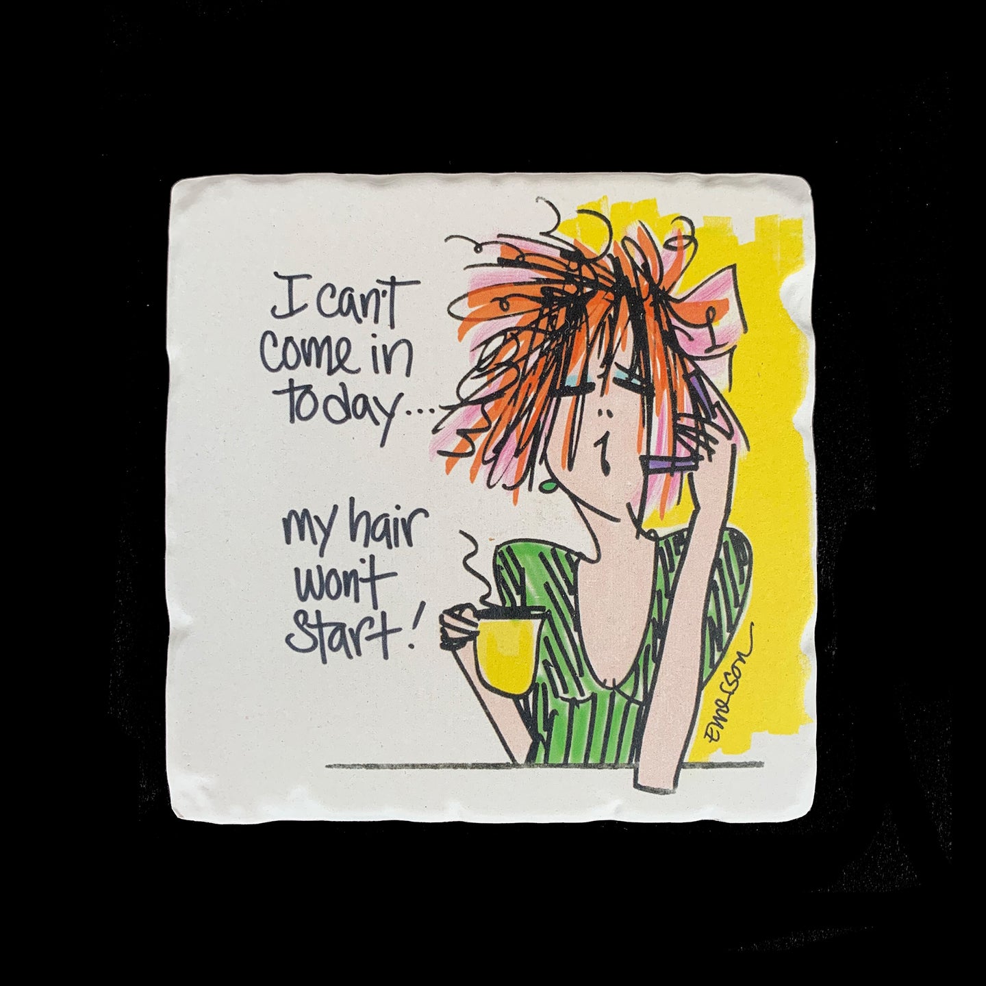 I Can't Come In Today My Hair Wont Start - Coaster