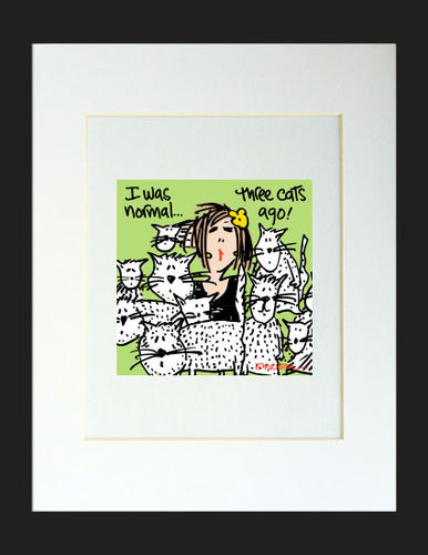 I was normal 3 cats ago Matted Print